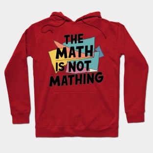 The Math is Not Mathing Hoodie